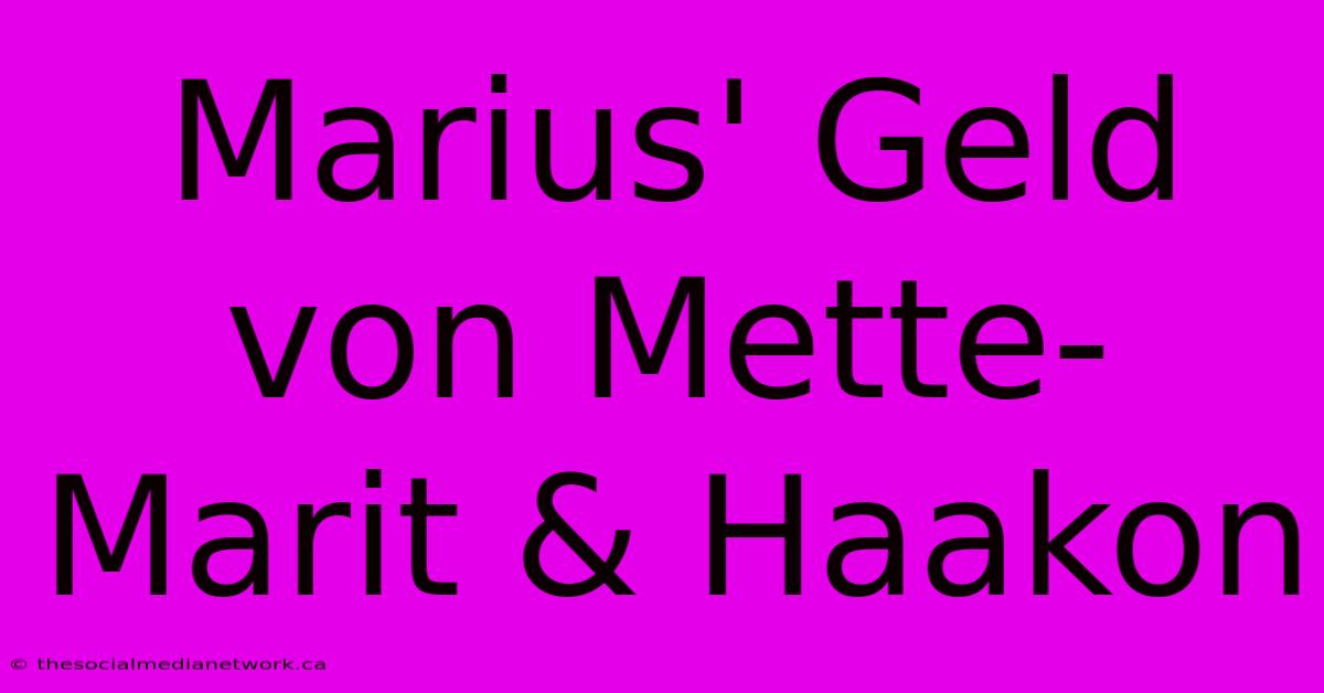 Marius' Geld Von Mette-Marit & Haakon