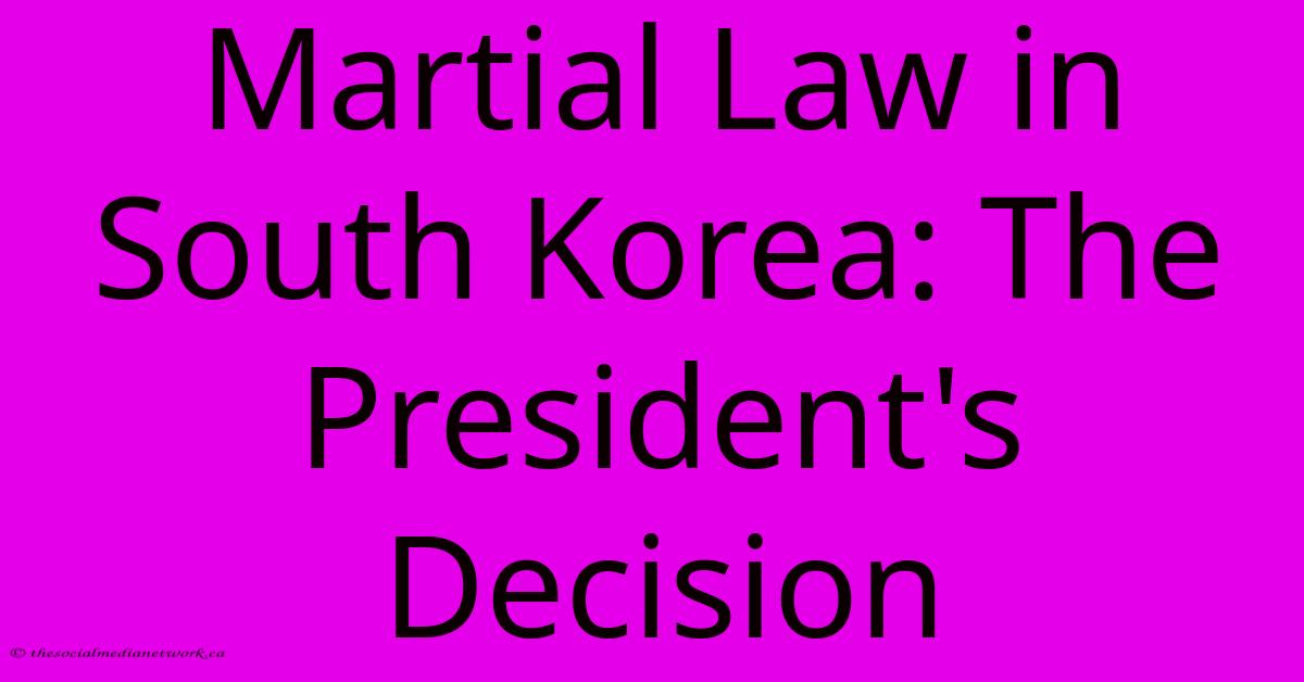 Martial Law In South Korea: The President's Decision