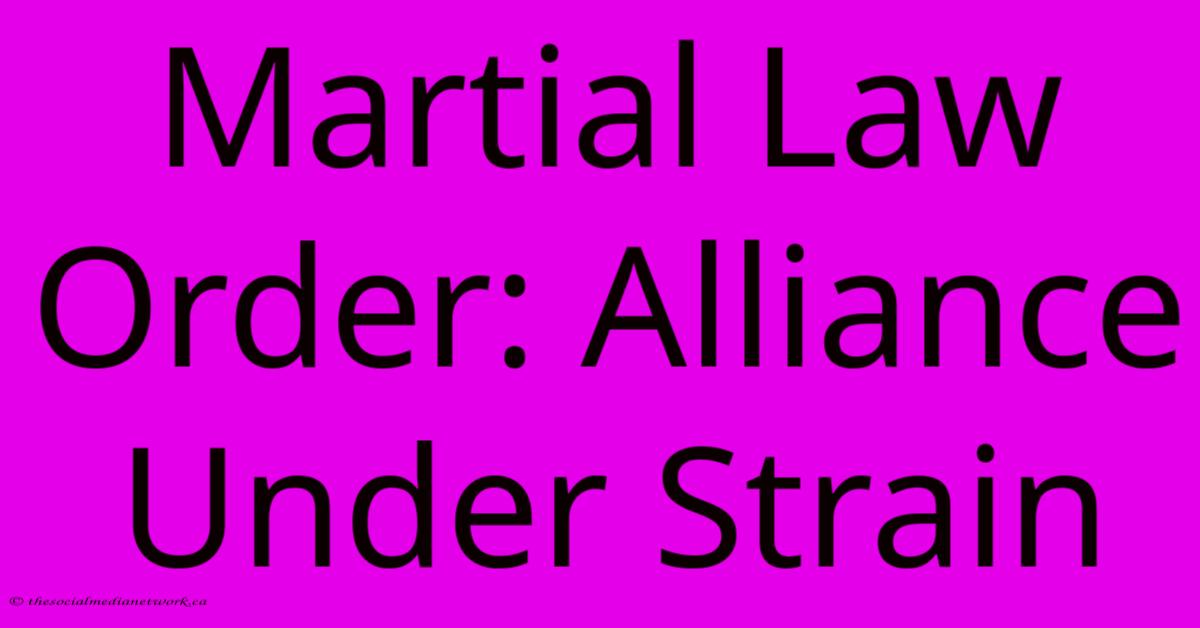 Martial Law Order: Alliance Under Strain