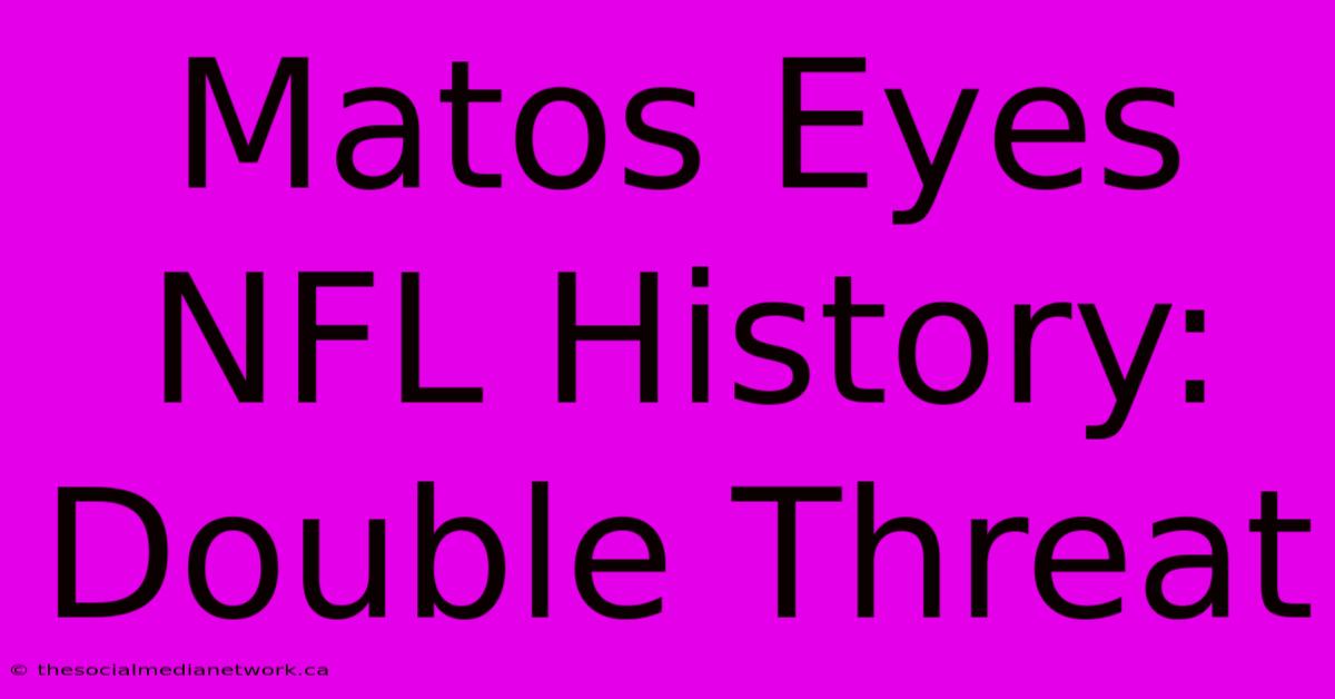 Matos Eyes NFL History: Double Threat