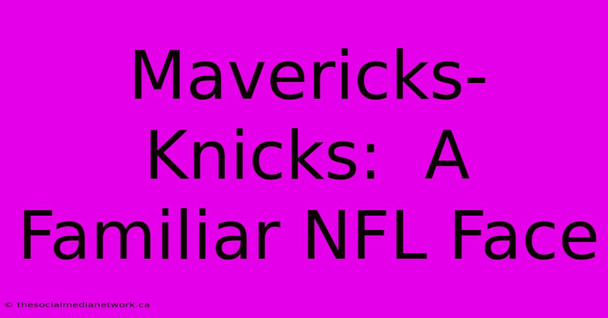 Mavericks-Knicks:  A Familiar NFL Face