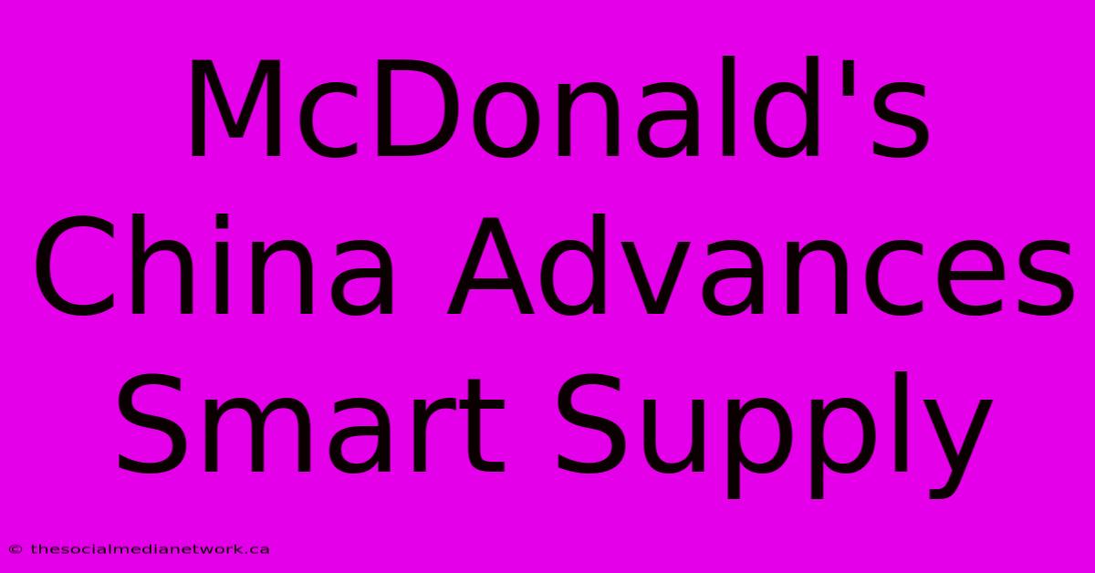 McDonald's China Advances Smart Supply