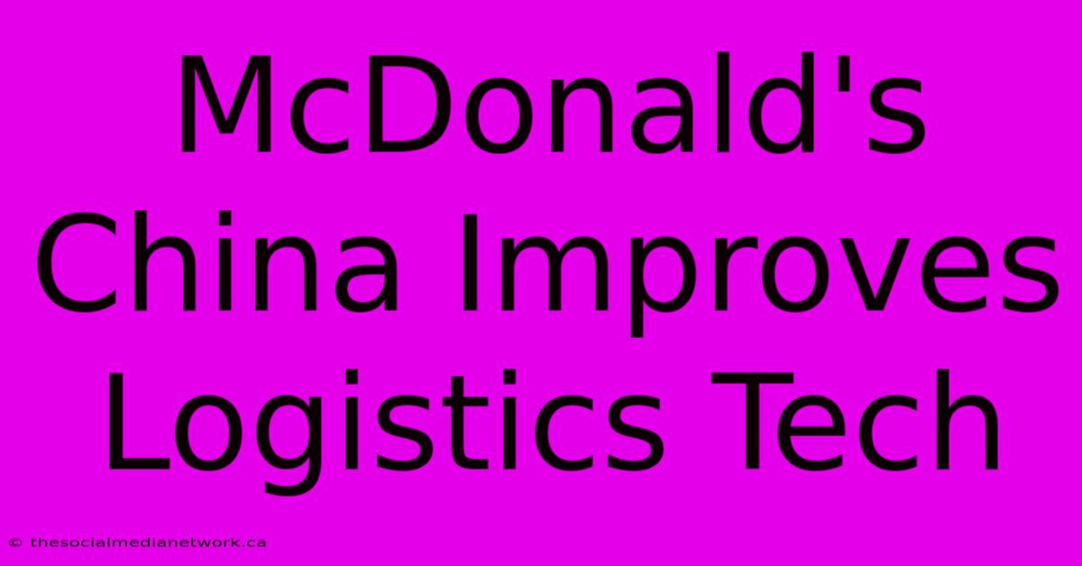 McDonald's China Improves Logistics Tech