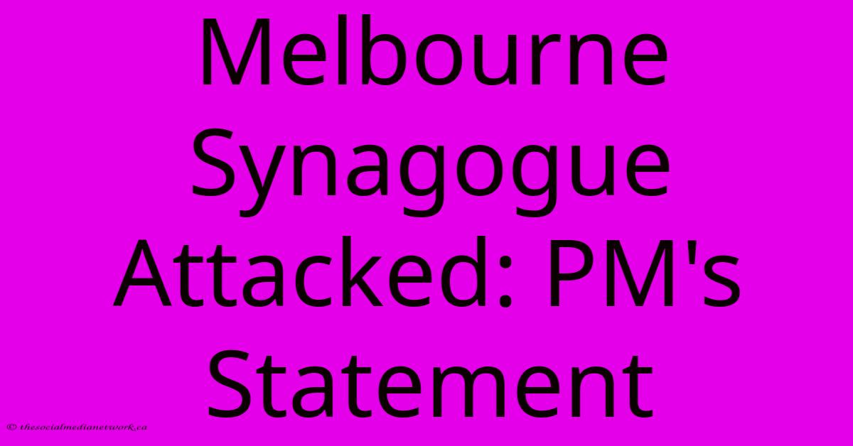 Melbourne Synagogue Attacked: PM's Statement Melbourne Synagogue Attacked: PM's Statement