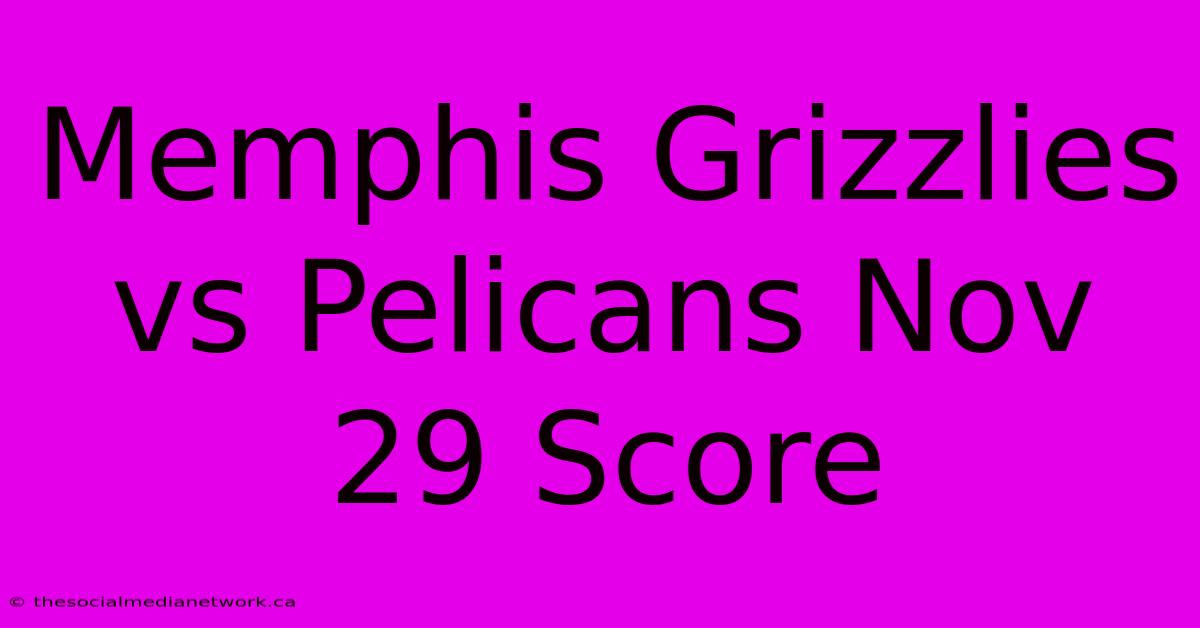 Memphis Grizzlies Vs Pelicans Nov 29 Score