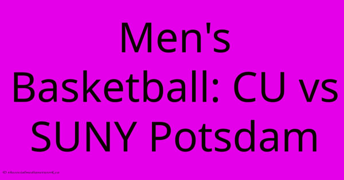 Men's Basketball: CU Vs SUNY Potsdam Men's Basketball: CU Vs SUNY Potsdam