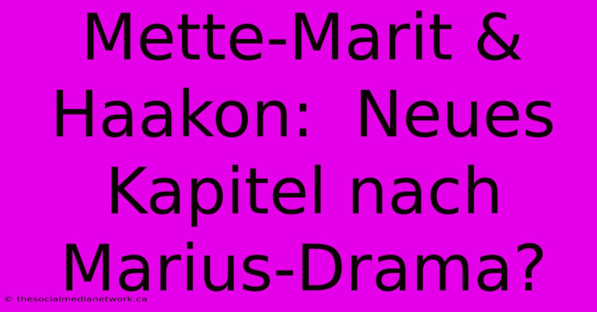 Mette-Marit & Haakon:  Neues Kapitel Nach Marius-Drama?