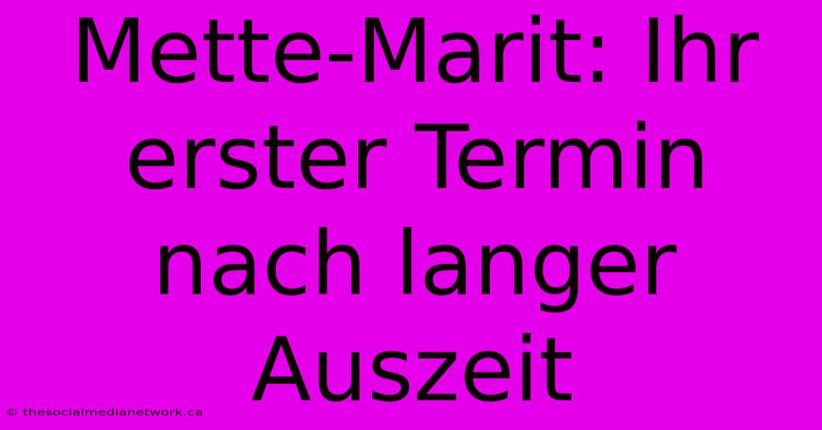 Mette-Marit: Ihr Erster Termin Nach Langer Auszeit