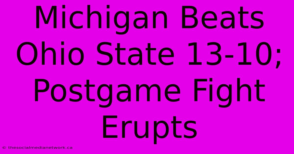 Michigan Beats Ohio State 13-10; Postgame Fight Erupts