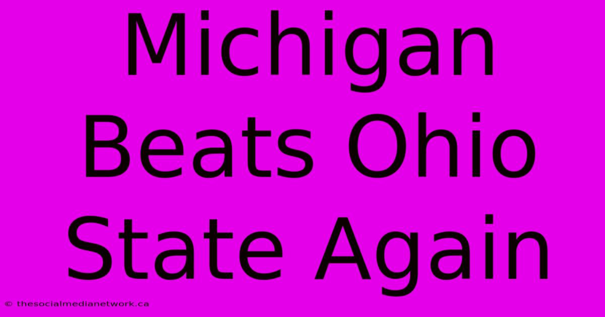 Michigan Beats Ohio State Again