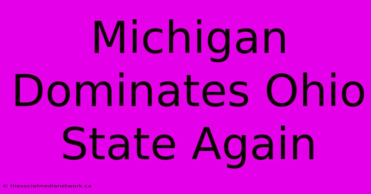 Michigan Dominates Ohio State Again