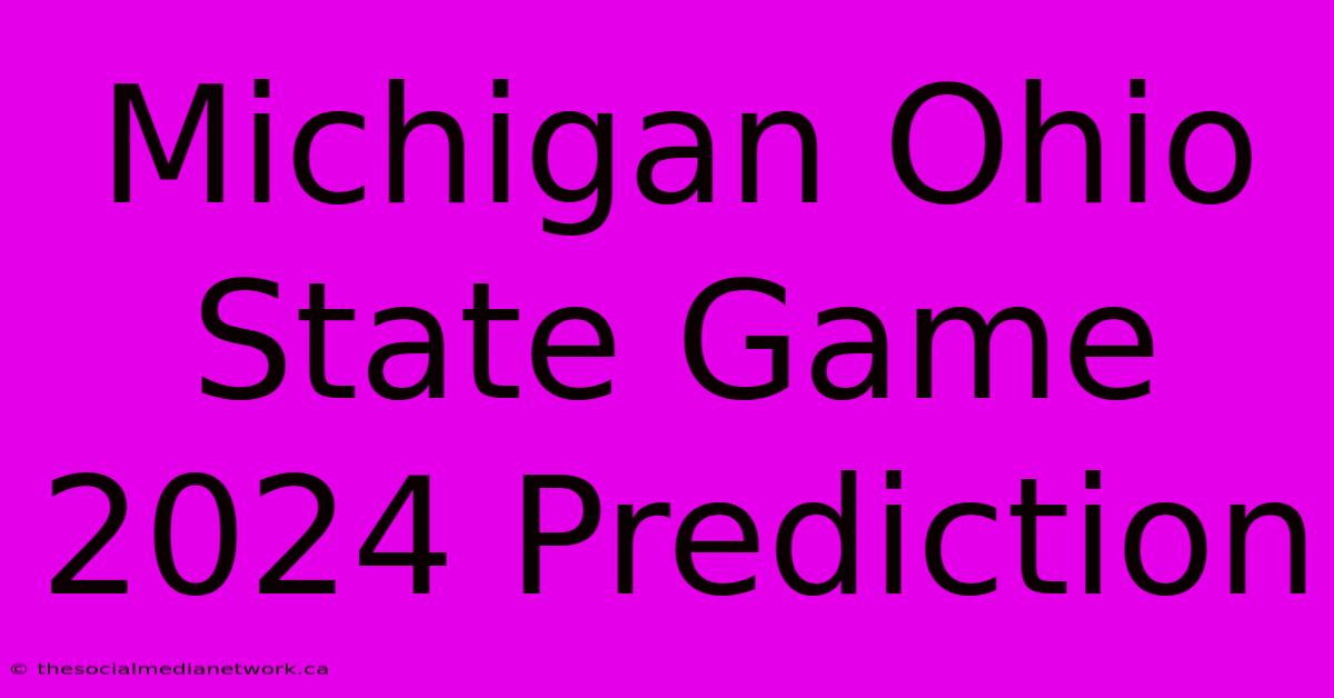 Michigan Ohio State Game 2024 Prediction