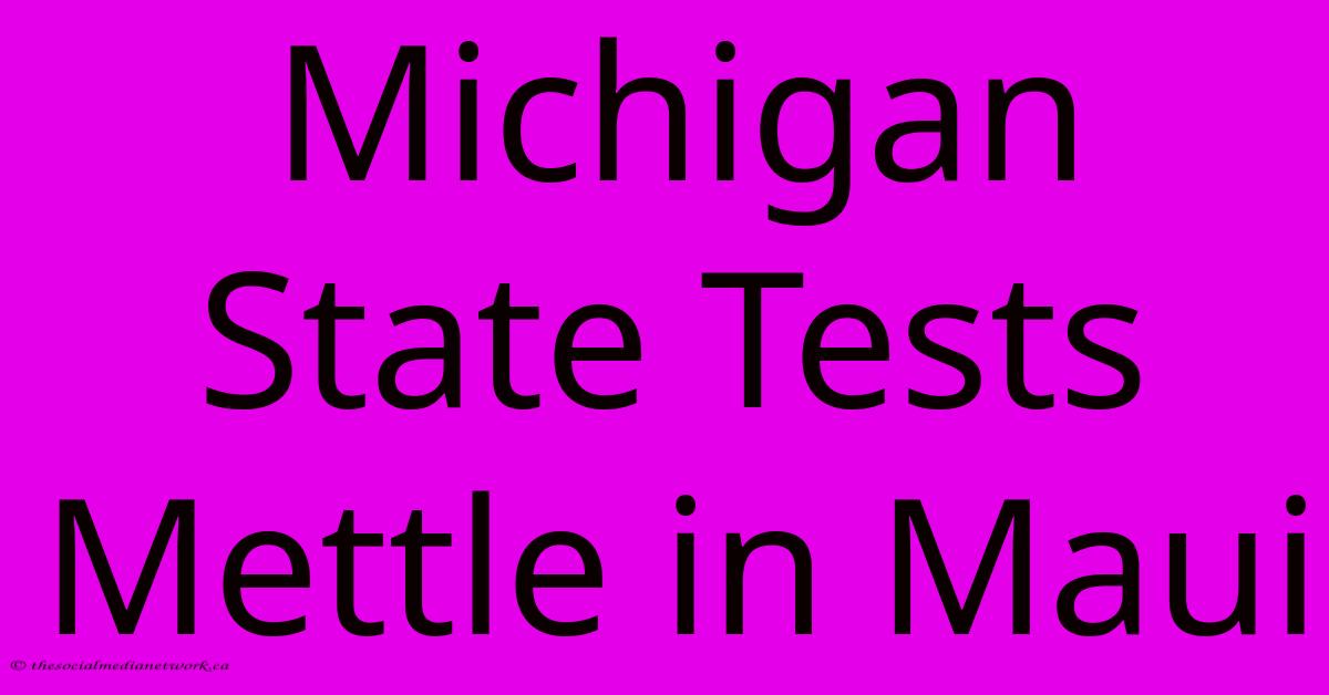 Michigan State Tests Mettle In Maui Michigan State Tests Mettle In Maui