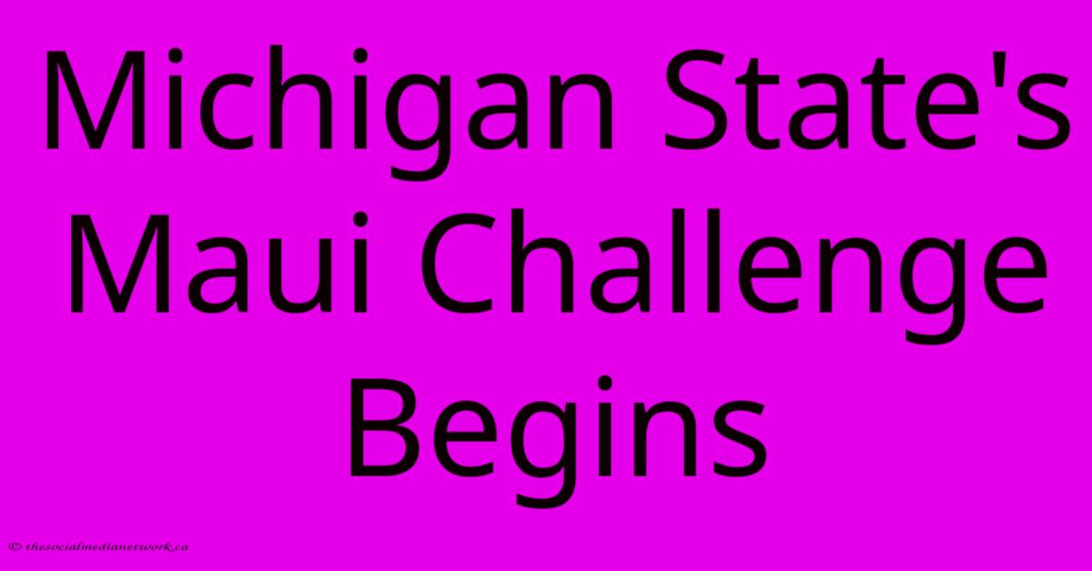 Michigan State's Maui Challenge Begins Michigan State's Maui Challenge Begins