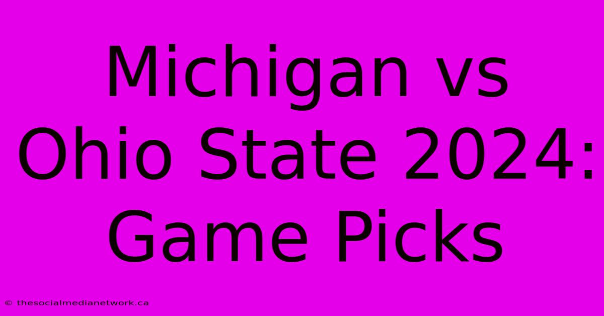 Michigan Vs Ohio State 2024: Game Picks