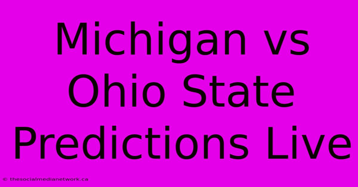 Michigan Vs Ohio State Predictions Live