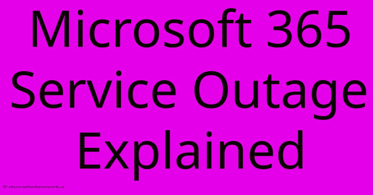 Microsoft 365 Service Outage Explained Microsoft 365 Service Outage Explained