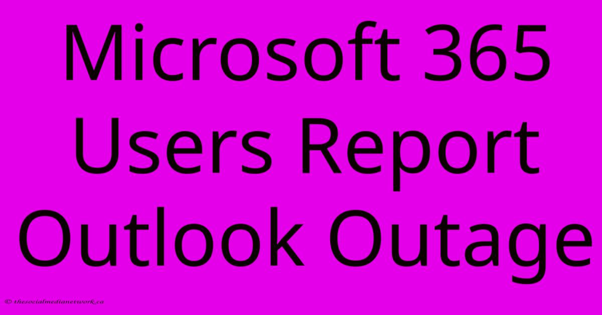 Microsoft 365 Users Report Outlook Outage Microsoft 365 Users Report Outlook Outage