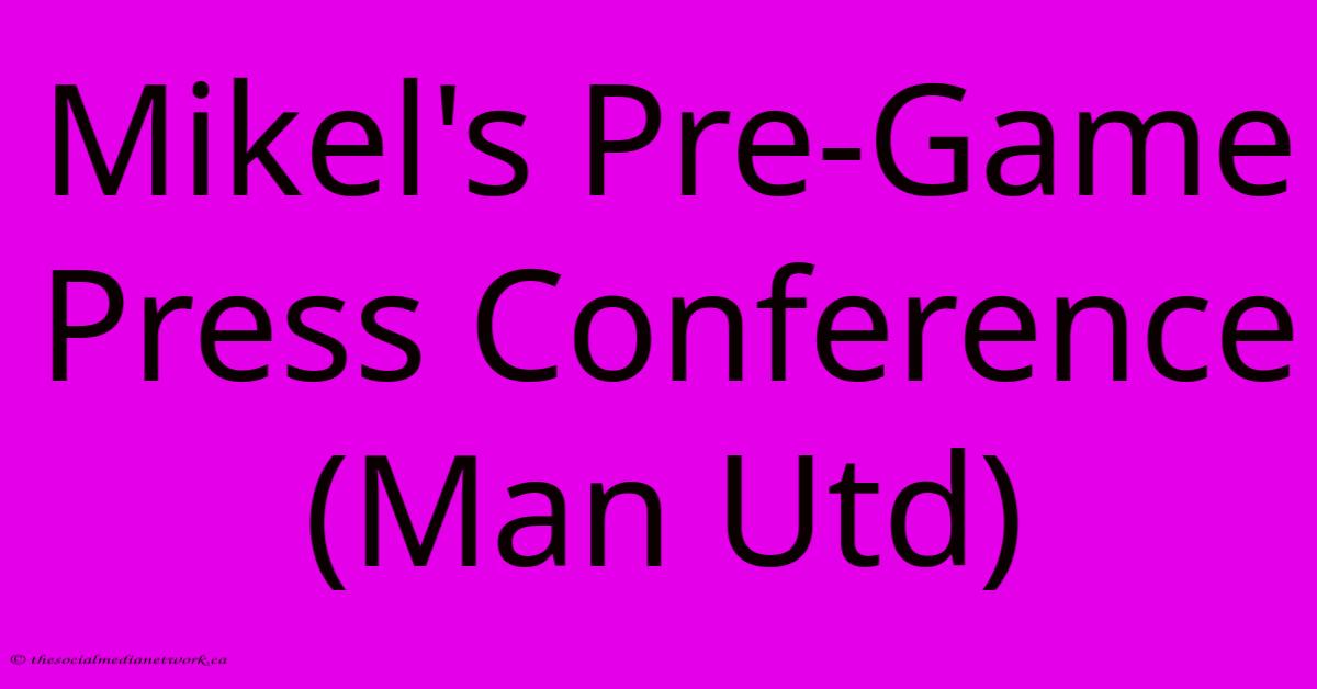 Mikel's Pre-Game Press Conference (Man Utd)