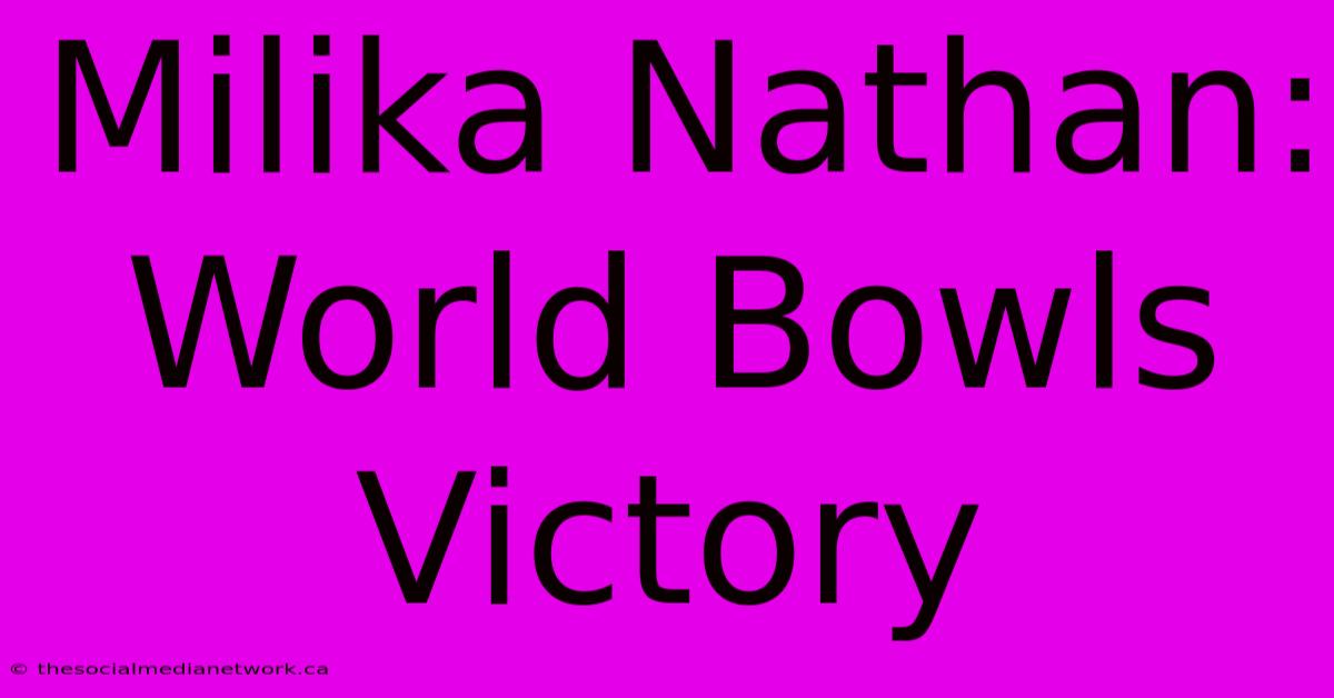 Milika Nathan: World Bowls Victory