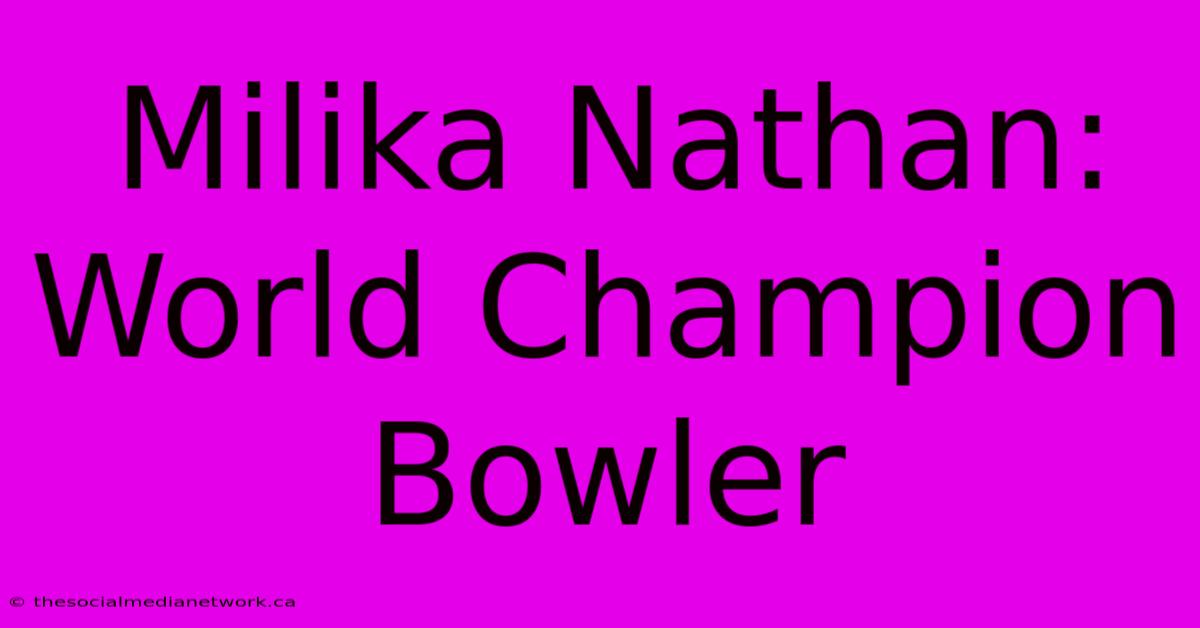 Milika Nathan: World Champion Bowler