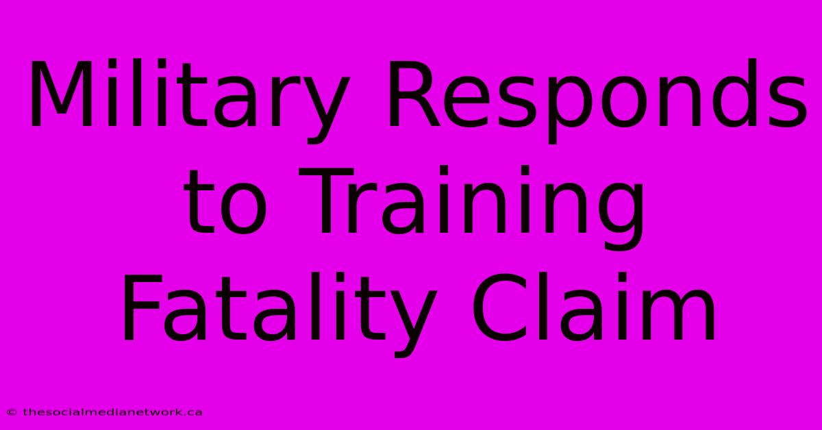 Military Responds To Training Fatality Claim