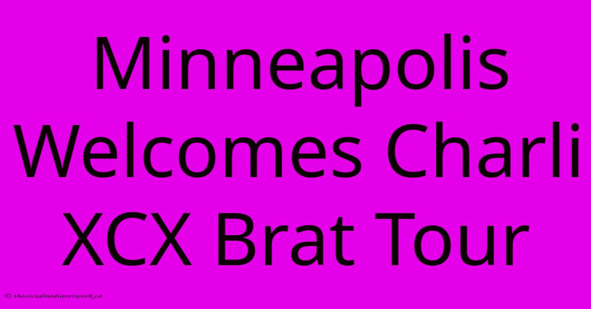Minneapolis Welcomes Charli XCX Brat Tour Minneapolis Welcomes Charli XCX Brat Tour