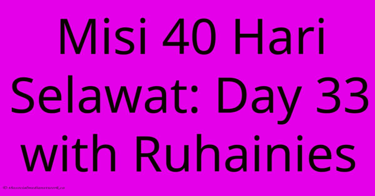 Misi 40 Hari Selawat: Day 33 With Ruhainies Misi 40 Hari Selawat: Day 33 With Ruhainies