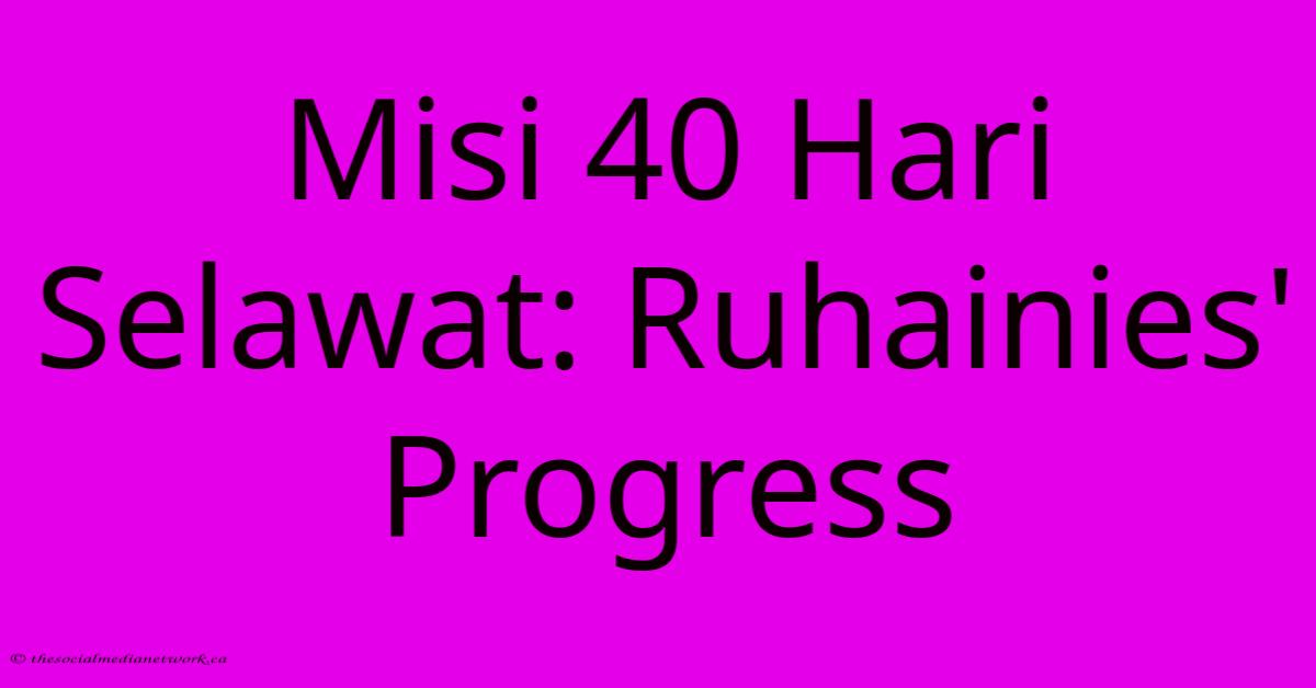 Misi 40 Hari Selawat: Ruhainies' Progress Misi 40 Hari Selawat: Ruhainies' Progress