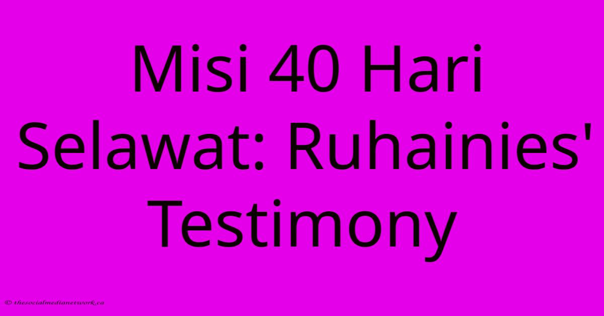 Misi 40 Hari Selawat: Ruhainies' Testimony Misi 40 Hari Selawat: Ruhainies' Testimony