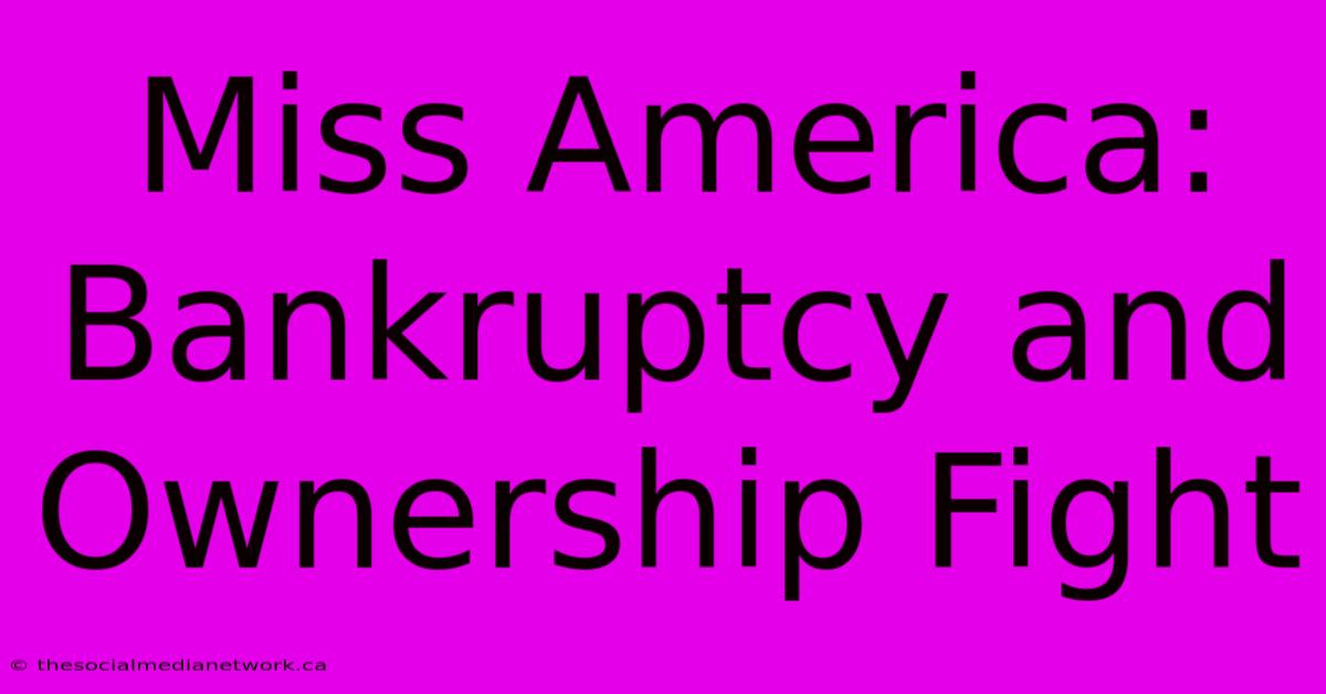 Miss America: Bankruptcy And Ownership Fight