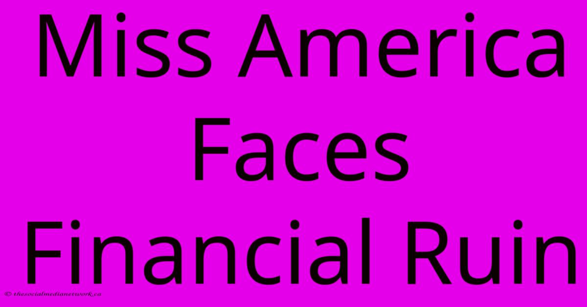 Miss America Faces Financial Ruin