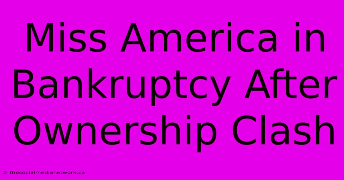 Miss America In Bankruptcy After Ownership Clash