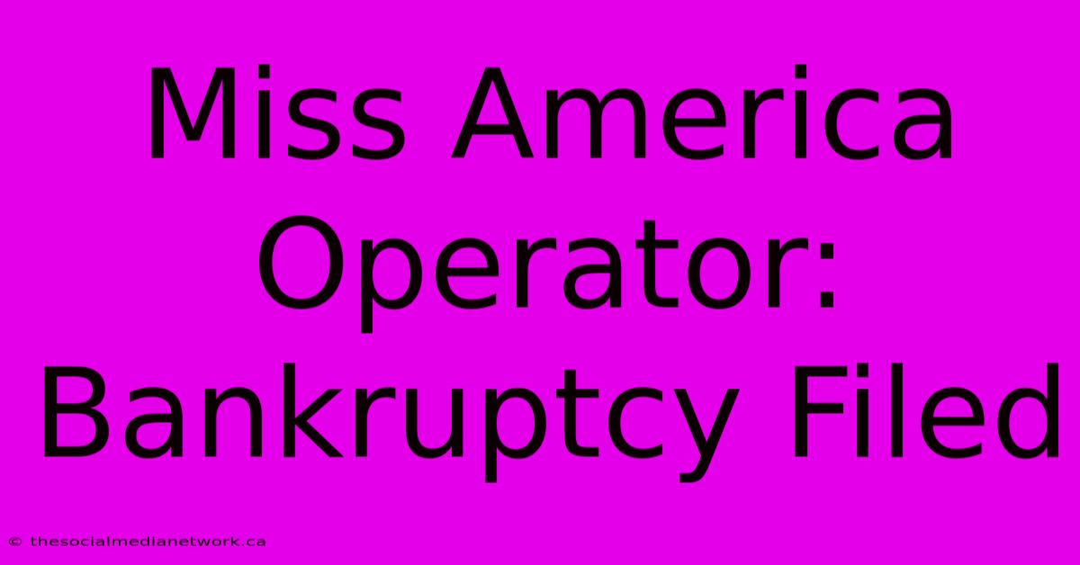 Miss America Operator: Bankruptcy Filed