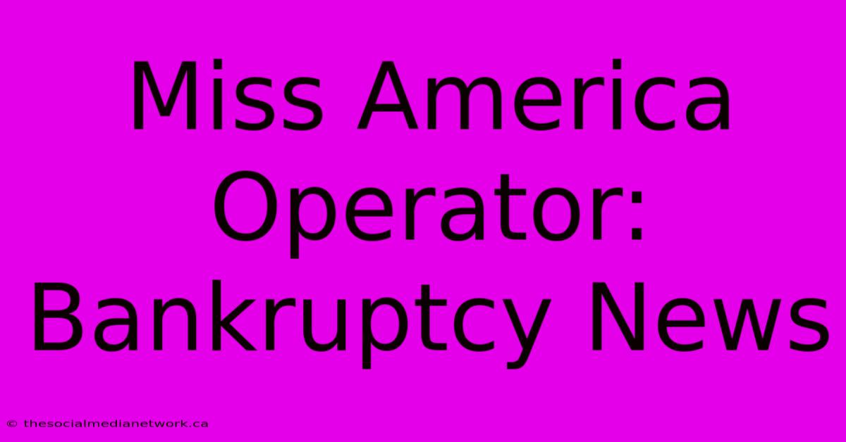 Miss America Operator: Bankruptcy News