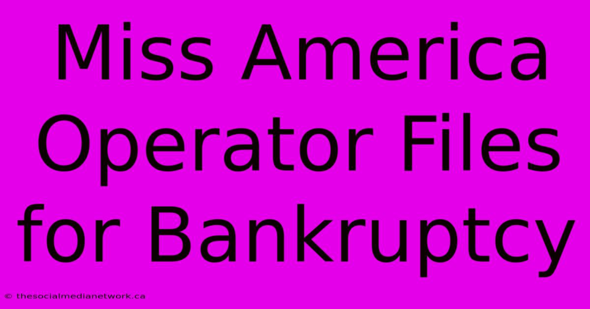 Miss America Operator Files For Bankruptcy