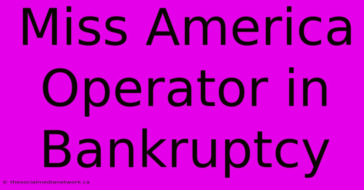 Miss America Operator In Bankruptcy