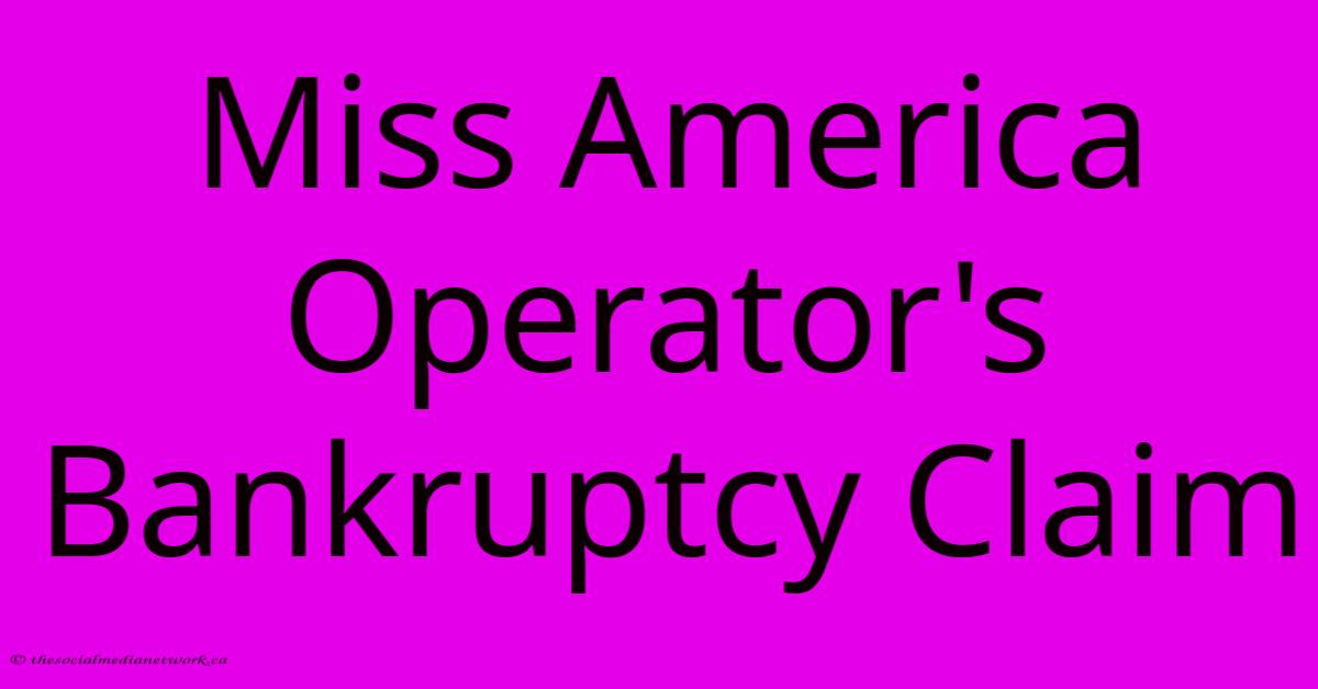 Miss America Operator's Bankruptcy Claim