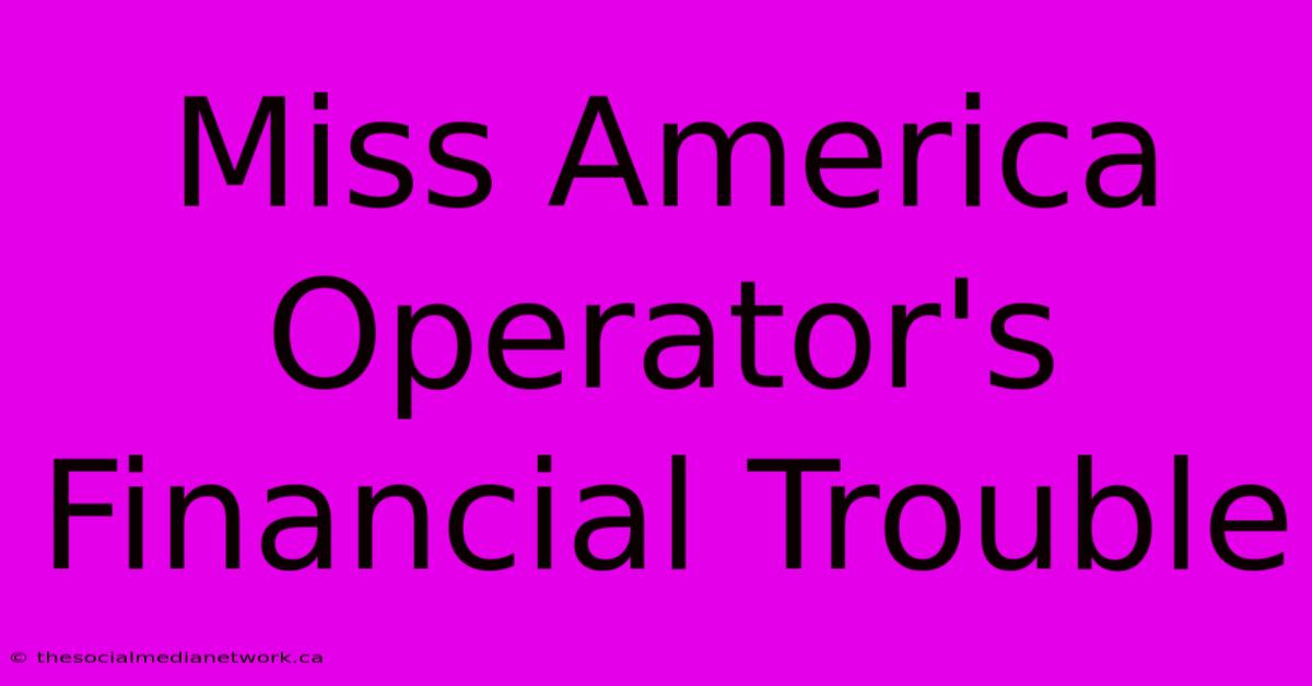 Miss America Operator's Financial Trouble