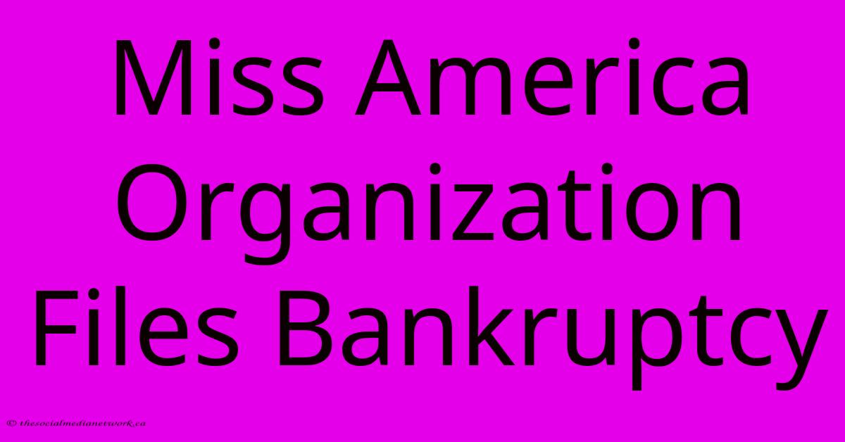 Miss America Organization Files Bankruptcy