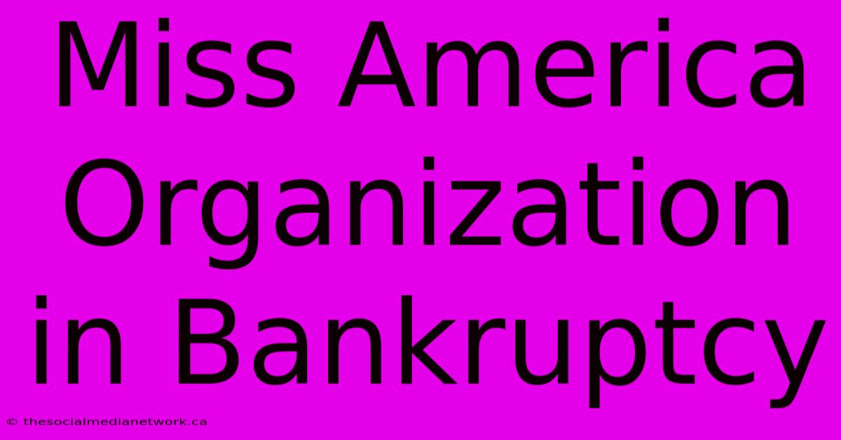 Miss America Organization In Bankruptcy