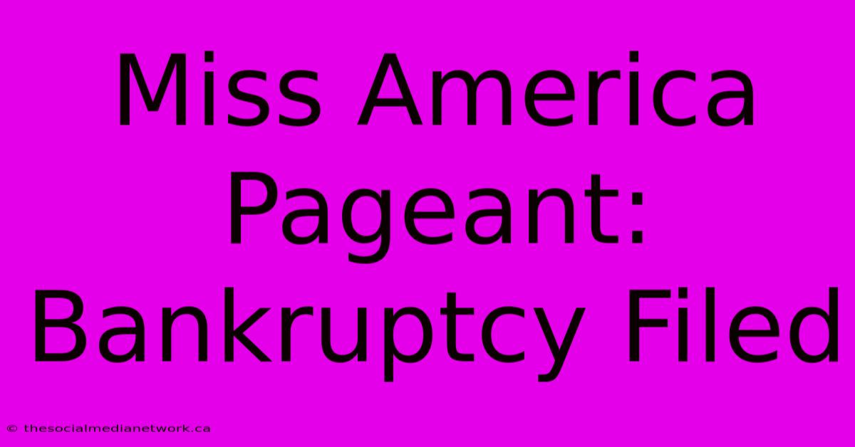 Miss America Pageant: Bankruptcy Filed