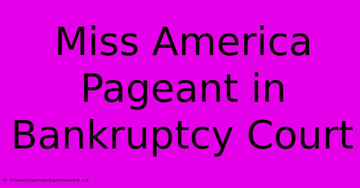 Miss America Pageant In Bankruptcy Court