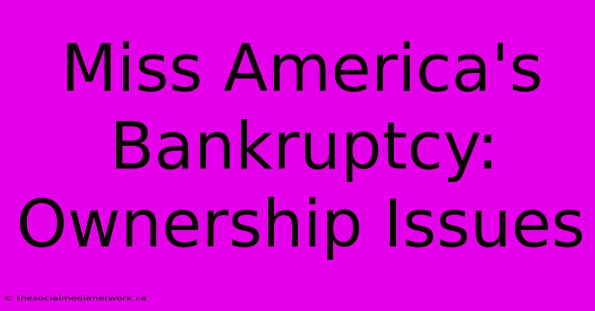 Miss America's Bankruptcy: Ownership Issues