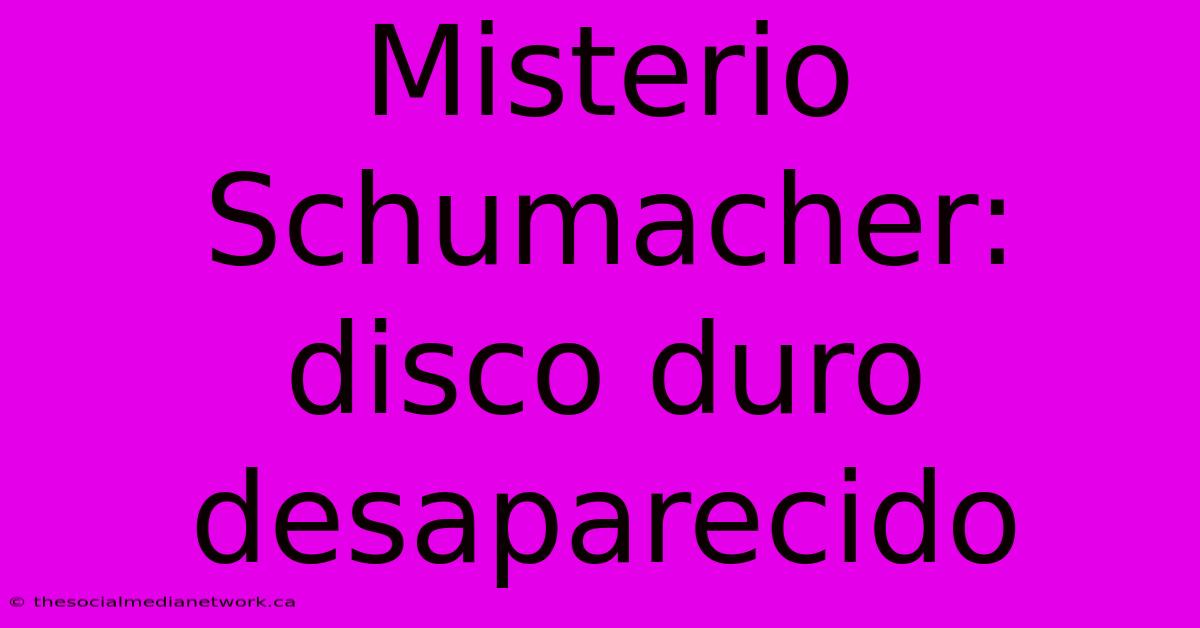 Misterio Schumacher: Disco Duro Desaparecido