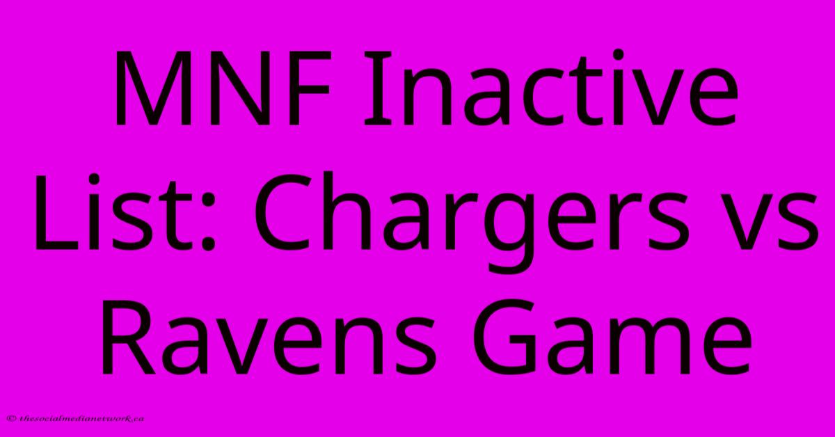 MNF Inactive List: Chargers Vs Ravens Game MNF Inactive List: Chargers Vs Ravens Game