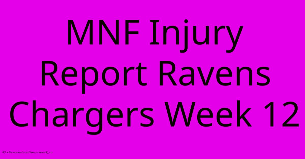 MNF Injury Report Ravens Chargers Week 12 MNF Injury Report Ravens Chargers Week 12