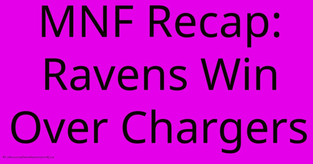 MNF Recap: Ravens Win Over Chargers MNF Recap: Ravens Win Over Chargers