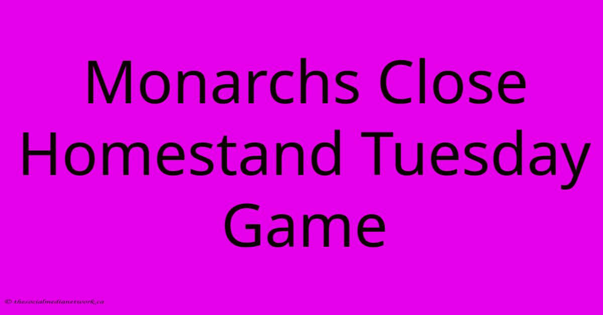 Monarchs Close Homestand Tuesday Game Monarchs Close Homestand Tuesday Game