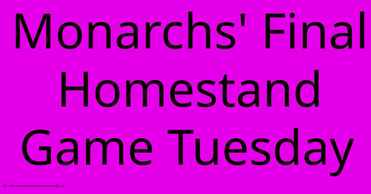 Monarchs' Final Homestand Game Tuesday Monarchs' Final Homestand Game Tuesday